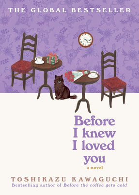 Cover Image for Before I Knew I Loved You: A Cozy Magical Realism Novel of Time Travel, Love, and Memory, Set in a Fabled Tokyo Café -- Toshikazu Kawaguchi, Hardcover