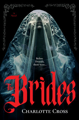 Cover Image for The Brides: A Feminist Horror Novel for Fans of Dracula -- Charlotte Cross, Hardcover