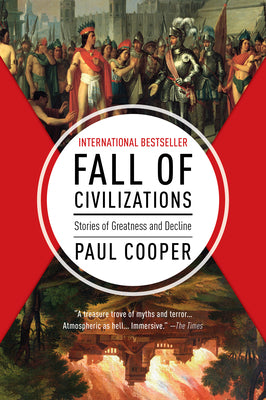 Cover Image for Fall of Civilizations: Stories of Greatness and Decline -- Paul Cooper, Paperback