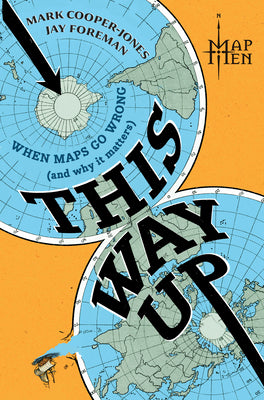 Cover Image for This Way Up: When Maps Go Wrong (and Why It Matters) -- Map Men, Hardcover