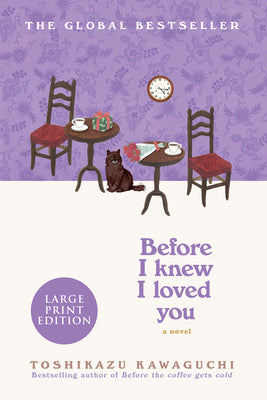 Cover Image for Before I Knew I Loved You: A Cozy Magical Realism Novel of Time Travel, Love, and Memory, Set in a Fabled Tokyo Café -- Toshikazu Kawaguchi, Paperback