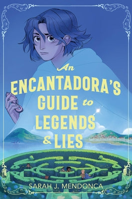 Cover Image for An Encantadora's Guide to Legends & Lies -- Sarah J. Mendonca, Hardcover