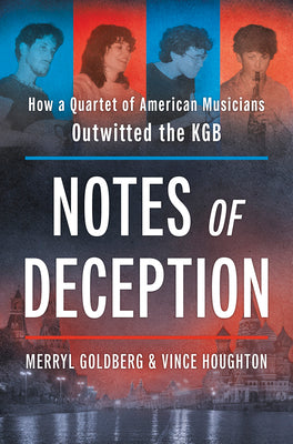 Cover Image for Notes of Deception: How a Quartet of American Musicians Outwitted the KGB -- Merryl Goldberg, Hardcover