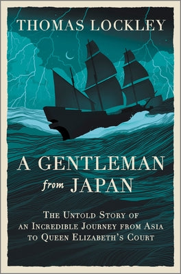 Cover Image for A Gentleman from Japan: The Untold Story of an Incredible Journey from Asia to Queen Elizabeth's Court -- Thomas Lockley, Hardcover