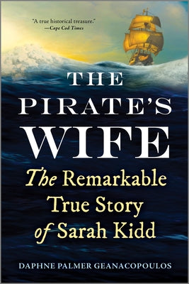 Cover Image for The Pirate's Wife: The Remarkable True Story of Sarah Kidd -- Daphne Palmer Geanacopoulos, Paperback