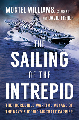 Cover Image for The Sailing of the Intrepid: The Incredible Wartime Voyage of the Navy's Iconic Aircraft Carrier -- Montel Williams, Hardcover