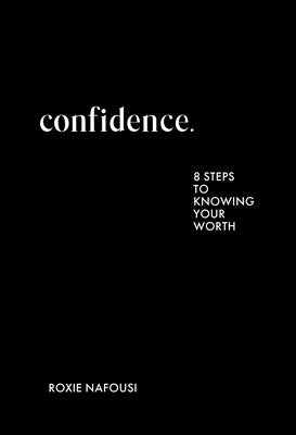Cover Image for Confidence: Eight Steps to Knowing Your Worth -- Roxie Nafousi, Hardcover