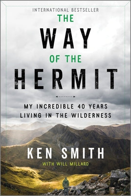 Cover Image for The Way of the Hermit: My Incredible 40 Years Living in the Wilderness -- Ken Smith, Paperback