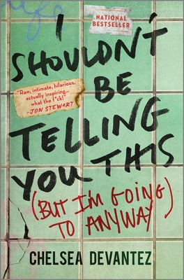Cover Image for I Shouldn't Be Telling You This: (But I'm Going to Anyway) -- Chelsea Devantez, Hardcover