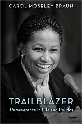 Cover Image for Trailblazer: Perseverance in Life and Politics -- Carol Moseley Braun, Hardcover