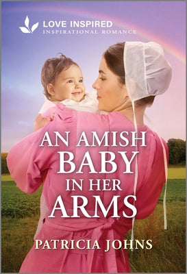 Cover Image for An Amish Baby in Her Arms: An Uplifting Inspirational Romance -- Patricia Johns, Paperback