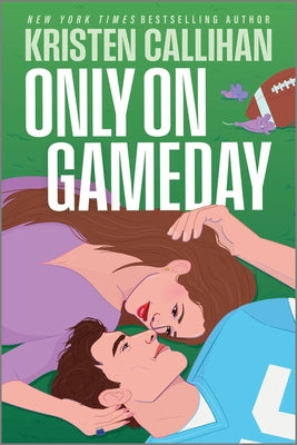 Cover Image for Only on Gameday: A Slow-Burn NFL Romance with a Fake Engagement, Childhood Friends to Lovers, and Years of Secret Yearning -- Kristen Callihan, Paperback