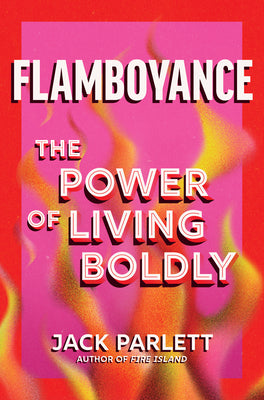 Cover Image for Flamboyance: The Power of Living Boldly -- Jack Parlett, Hardcover