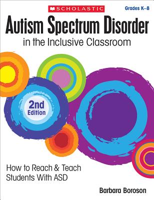 Cover Image for Autism Spectrum Disorder in the Inclusive Classroom, 2nd Edition -- Barbara Boroson, Paperback