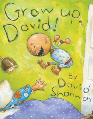 Grow Up, David! -- David Shannon, Hardcover