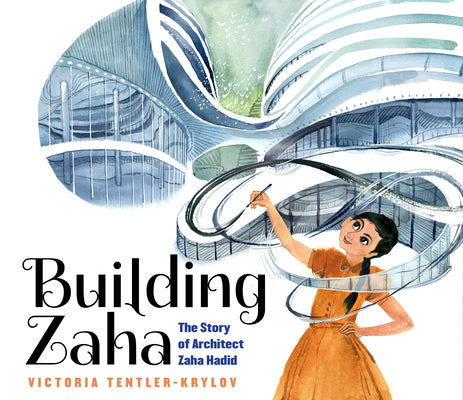 Cover Image for Building Zaha: The Story of Architect Zaha Hadid -- Victoria Tentler-Krylov, Hardcover