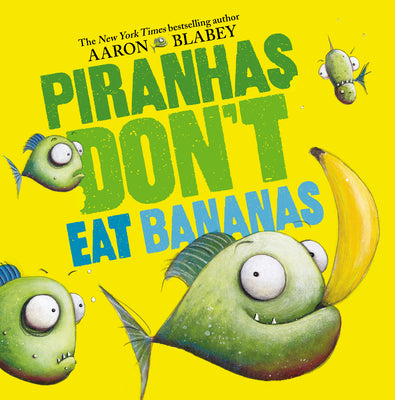 Cover Image for Piranhas Don't Eat Bananas -- Aaron Blabey, Hardcover