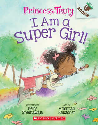 Cover Image for I Am a Super Girl!: An Acorn Book (Princess Truly #1) -- Kelly Greenawalt, Paperback