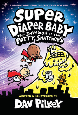 Cover Image for Super Diaper Baby: The Invasion of the Potty Snatchers: Color Edition (from the Creator of Dog Man) -- Dav Pilkey, Hardcover