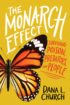 Cover Image for The Monarch Effect: Surviving Poison, Predators, and People -- Dana L. Church, Hardcover