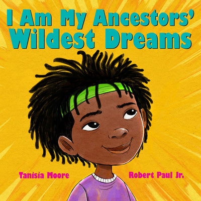 Cover Image for I Am My Ancestors' Wildest Dreams -- Tanisia Moore, Hardcover