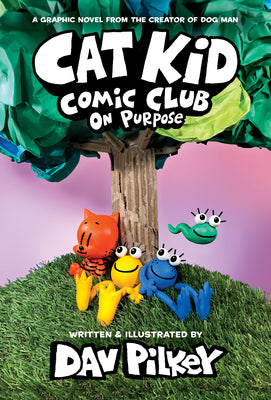 Cover Image for Cat Kid Comic Club: On Purpose: A Graphic Novel (Cat Kid Comic Club #3): From the Creator of Dog Man: Volume 3 -- Dav Pilkey, Hardcover