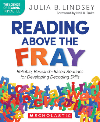 Cover Image for Reading Above the Fray: Reliable, Research-Based Routines for Developing Decoding Skills -- Julia Lindsey, Paperback