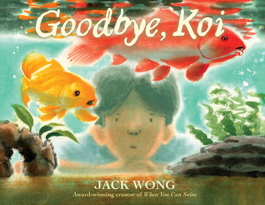 Cover Image for Goodbye, Koi -- Jack Wong, Hardcover