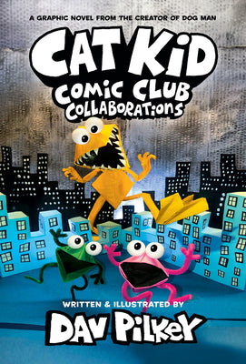 Cover Image for Cat Kid Comic Club: Collaborations: A Graphic Novel (Cat Kid Comic Club #4): From the Creator of Dog Man: Volume 4 -- Dav Pilkey, Hardcover