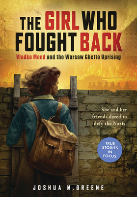Cover Image for The Girl Who Fought Back: Vladka Meed and the Warsaw Ghetto Uprising (Scholastic Focus) -- Joshua M. Greene, Hardcover