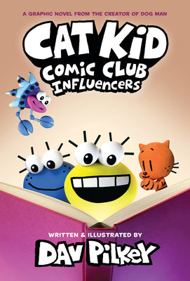 Cat Kid Comic Club: Influencers: A Graphic Novel (Cat Kid Comic Club #5): From the Creator of Dog Man -- Dav Pilkey, Hardcover