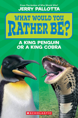 Cover Image for What Would You Rather Be? a King Penguin or a King Cobra? -- Jerry Pallotta, Paperback