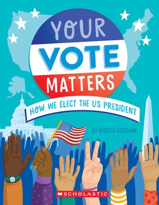 Cover Image for Your Vote Matters: How We Elect the Us President -- Rebecca Katzman, Paperback