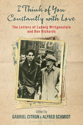 Cover Image for I Think of You Constantly with Love: The Letters of Ludwig Wittgenstein and Ben Richards -- Ray Monk, Hardcover