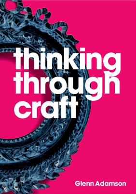 Cover Image for Thinking Through Craft -- Glenn Adamson, Paperback