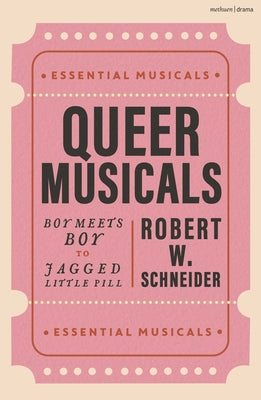 Cover Image for Queer Musicals: Boy Meets Boy to Jagged Little Pill -- Robert W. Schneider, Paperback