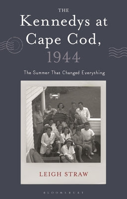 Cover Image for The Kennedys at Cape Cod, 1944: The Summer That Changed Everything -- Leigh Straw, Hardcover