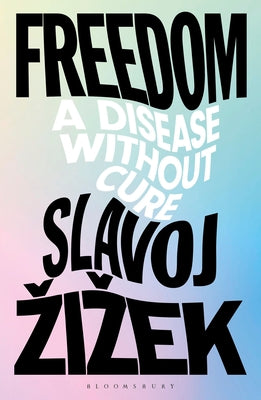 Cover Image for Freedom: A Disease Without Cure -- Slavoj Zizek, Paperback