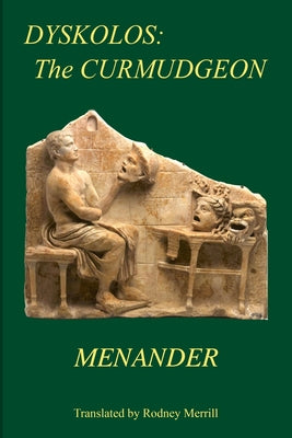 Cover Image for Dyskolos: The Curmudgeon -- Menander, Paperback