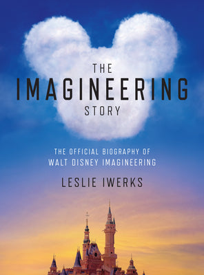 Cover Image for The Imagineering Story: The Official Biography of Walt Disney Imagineering -- Leslie Iwerks, Hardcover