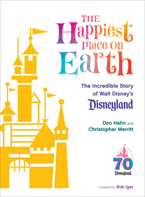 Cover Image for The Happiest Place on Earth: The Incredible Story of Walt Disney's Disneyland -- Don Hahn, Hardcover