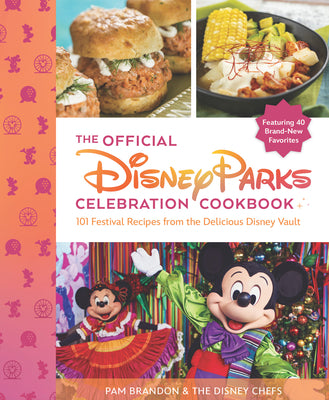 Cover Image for The Official Disney Parks Celebration Cookbook: 101 Festival Recipes from the Delicious Disney Vault -- Pam Brandon, Hardcover