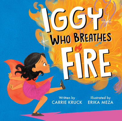 Cover Image for Iggy Who Breathes Fire -- Carrie Kruck, Hardcover