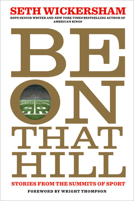 Cover Image for Be on That Hill: Stories from the Summits of Sport -- Seth Wickersham, Paperback