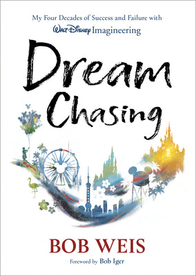 Cover Image for Dream Chasing: My Four Decades of Success and Failure with Walt Disney Imagineering -- Bob Weis, Hardcover