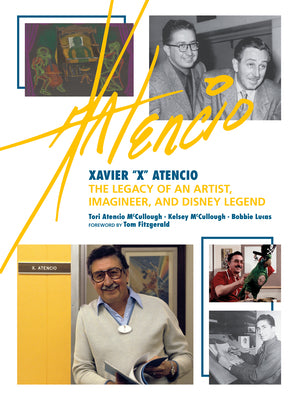 Cover Image for Xavier X Atencio: The Legacy of an Artist, Imagineer, and Disney Legend -- Tori Atencio McCullough, Hardcover