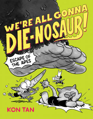 Cover Image for We're All Gonna Die-Nosaur!: Escape of the Apes -- Kon Tan, Paperback