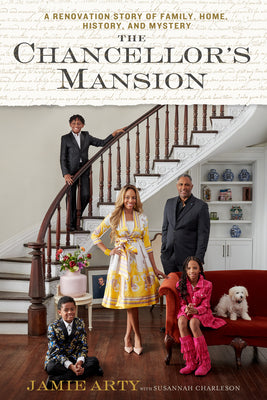Cover Image for The Chancellor's Mansion: A Renovation Story of Family, Home, History, and Mystery -- Jamie Arty, Hardcover