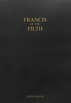Cover Image for Francis of the Filth -- George Miller, Hardcover