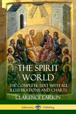 Cover Image for The Spirit World: The Complete Text with all Illustrations and Charts -- Clarence Larkin, Paperback